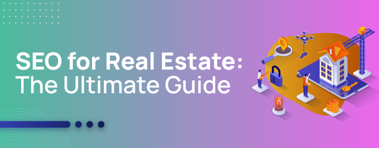 SEO for Real Estate: The Ultimate Guide 1